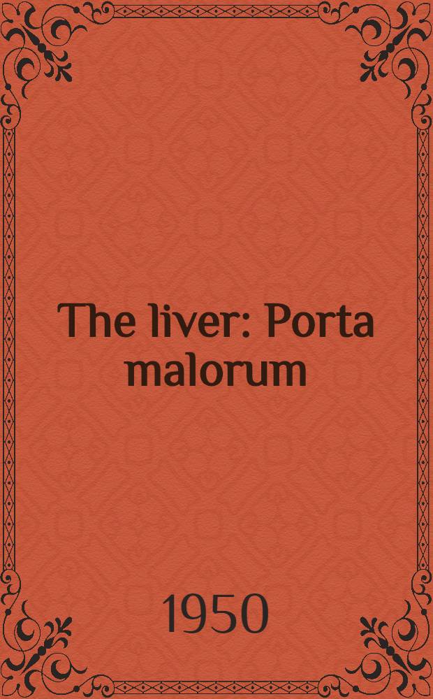 The liver : Porta malorum (the gateway to disease)