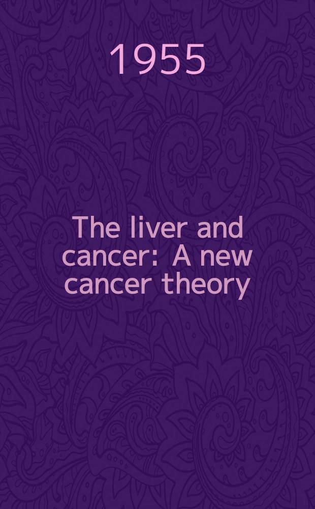 The liver and cancer : A new cancer theory