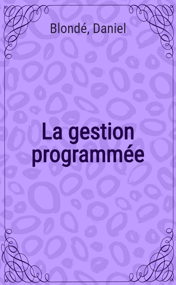 La gestion programmée : Pratique de la planification dans l'entreprise privée