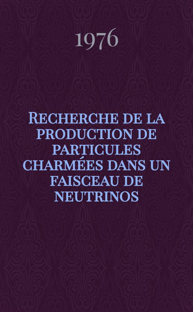 Recherche de la production de particules charmées dans un faisceau de neutrinos : Thèse
