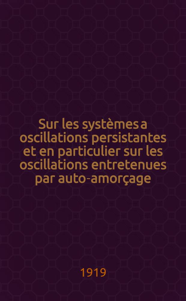 Sur les systèmes a oscillations persistantes et en particulier sur les oscillations entretenues par auto-amorçage