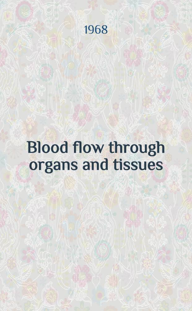 Blood flow through organs and tissues : Proceedings of an International conference, Glasgow, March 1967