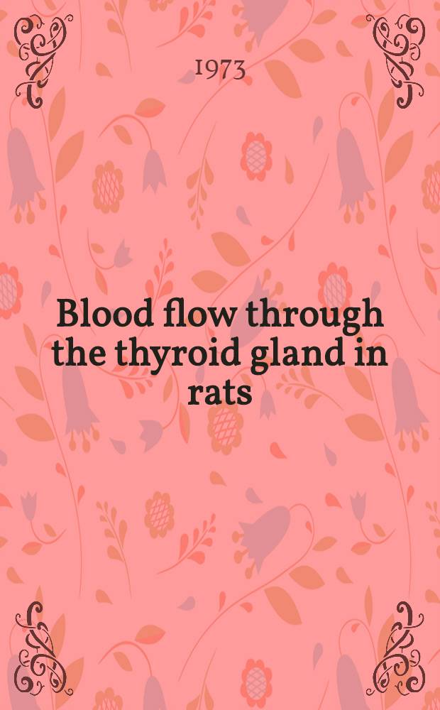 Blood flow through the thyroid gland in rats : Symposium
