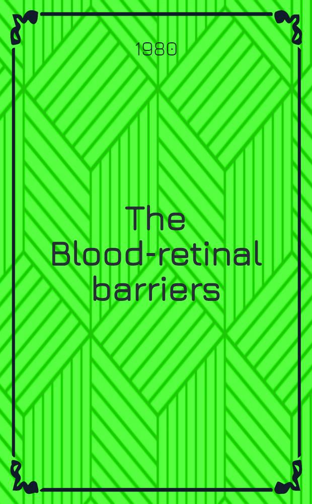 The Blood-retinal barriers : Lectures presented at a NATO advanced study inst. on the blood-retinal barriers, held in Espinho, Portugal, Sept. 10-19, 1979