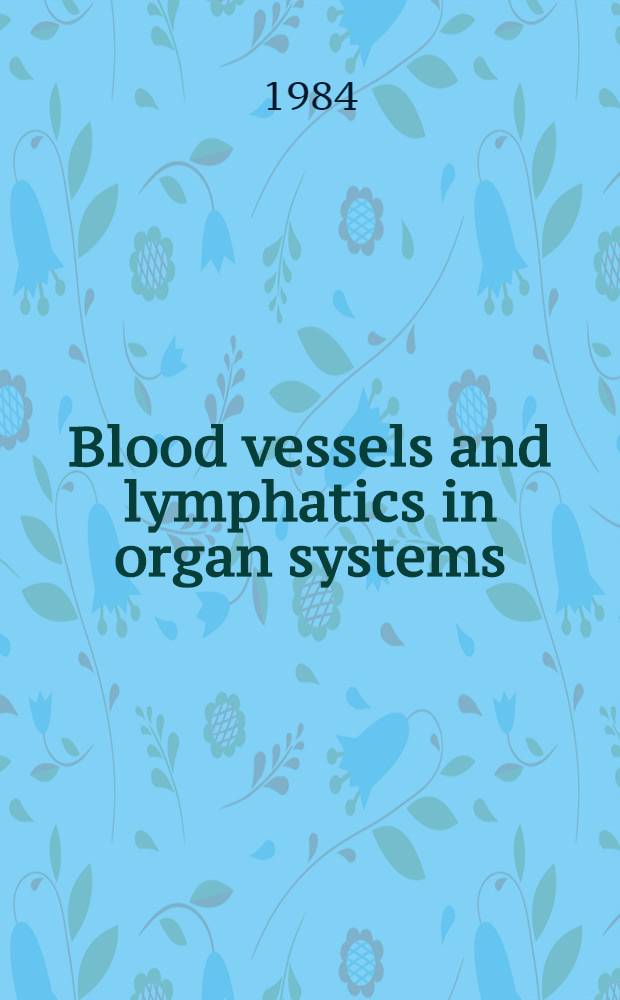 Blood vessels and lymphatics in organ systems