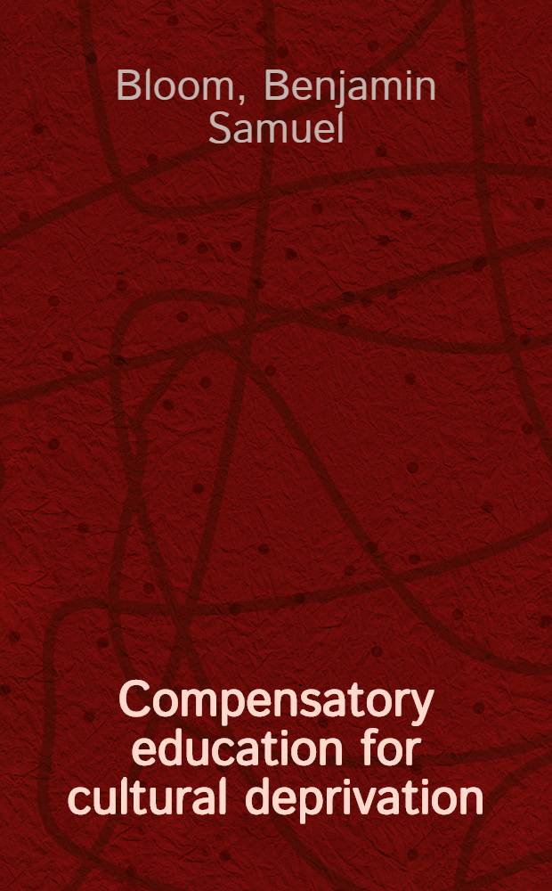 Compensatory education for cultural deprivation : A report based on working papers contributed by participants in the Research conference on education and cultural deprivation
