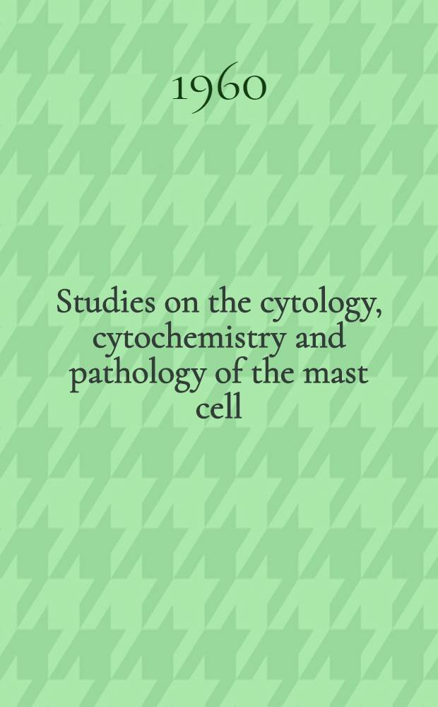 Studies on the cytology, cytochemistry and pathology of the mast cell