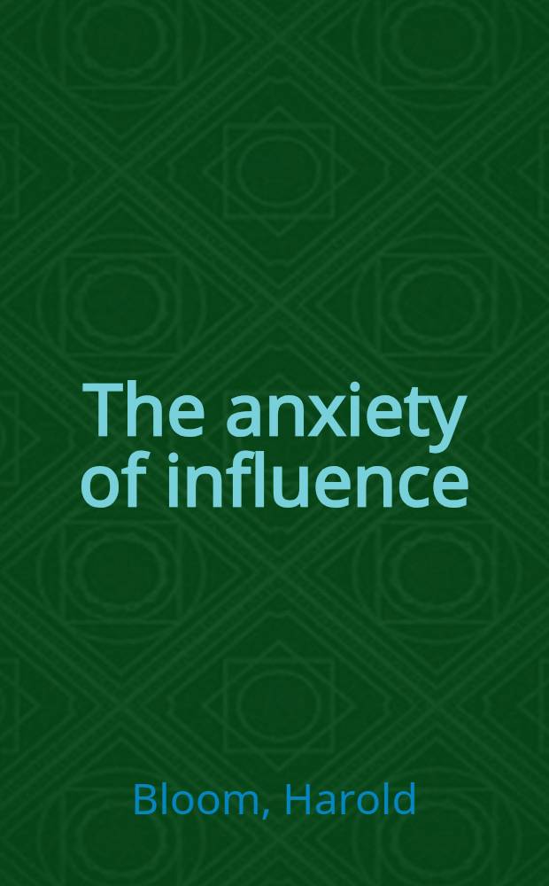 The anxiety of influence : A theory of poetry
