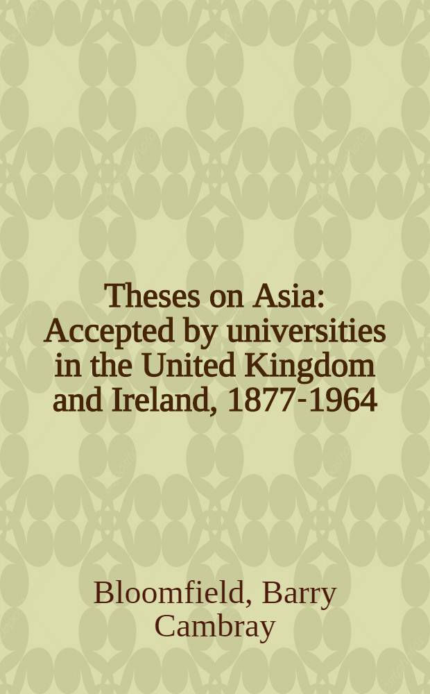 Theses on Asia : Accepted by universities in the United Kingdom and Ireland, 1877-1964