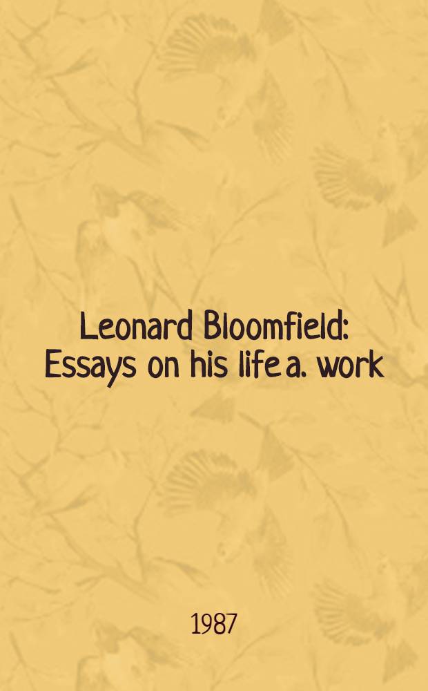 Leonard Bloomfield : Essays on his life a. work
