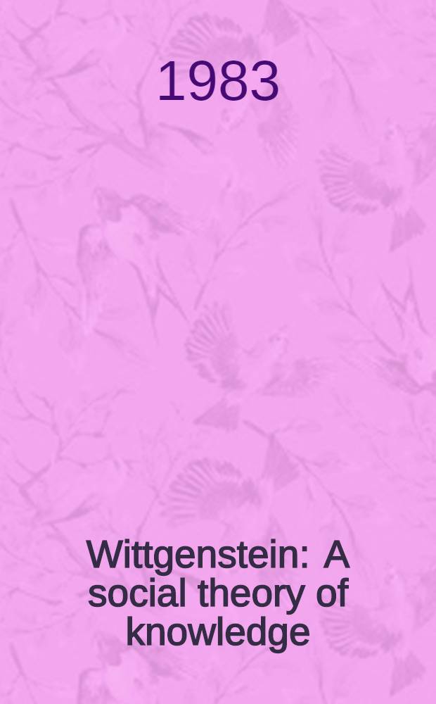 Wittgenstein : A social theory of knowledge