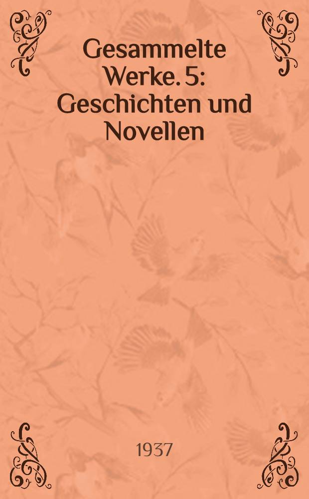 Gesammelte Werke. 5 : Geschichten und Novellen