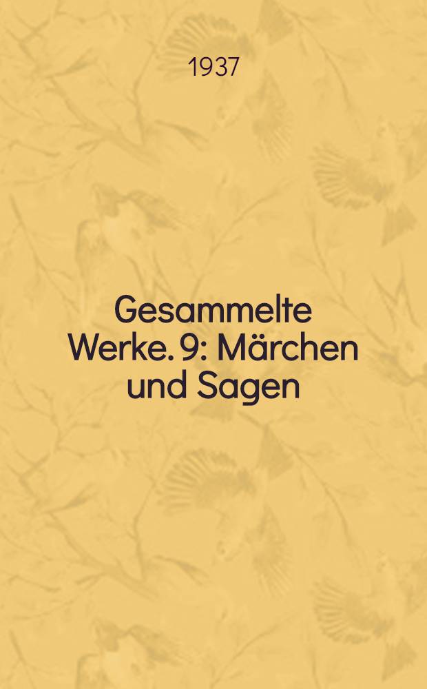Gesammelte Werke. 9 : Märchen und Sagen