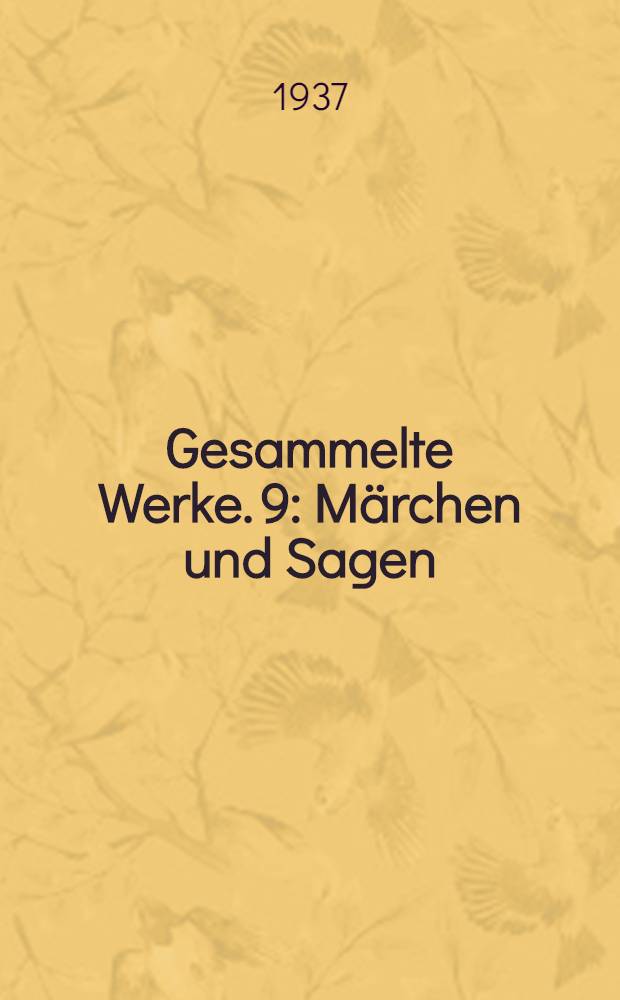 Gesammelte Werke. 9 : Märchen und Sagen