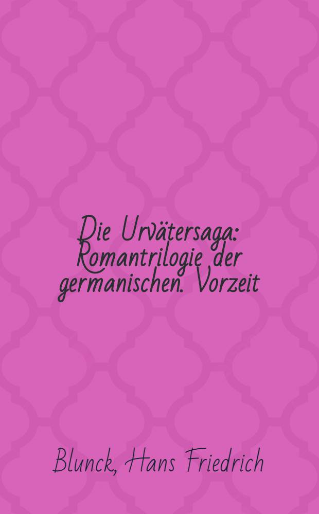 Die Urvätersaga : Romantrilogie der germanischen. Vorzeit