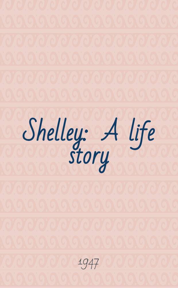 Shelley : A life story