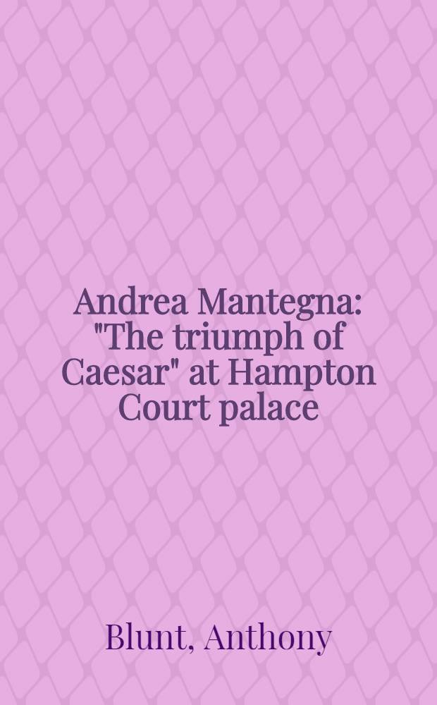 Andrea Mantegna : "The triumph of Caesar" at Hampton Court palace : Notes