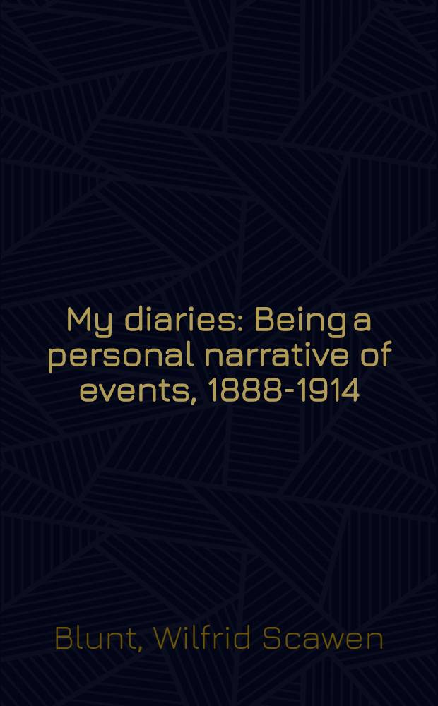 My diaries : Being a personal narrative of events, 1888-1914