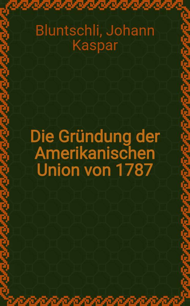 Die Gründung der Amerikanischen Union von 1787
