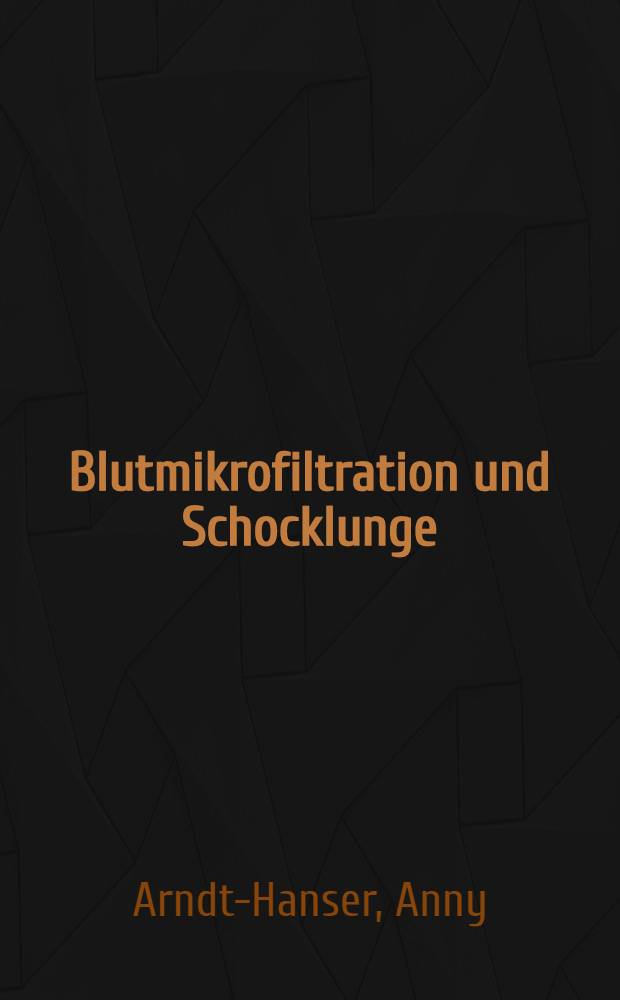 Blutmikrofiltration und Schocklunge : Vortr. gehalten anläßlich des Workshop "Blutmikrofiltration und Schocklunge", Mainz im Okt. 1977