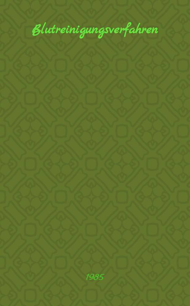 Blutreinigungsverfahren : Technik u. Klinik : H&auml;modialyse, Peritonealdialyse, CAPD, CCPD, H&auml;mofiltration, H&auml;modiafiltration, H&auml;moperfusion, Membranplasmaseparation