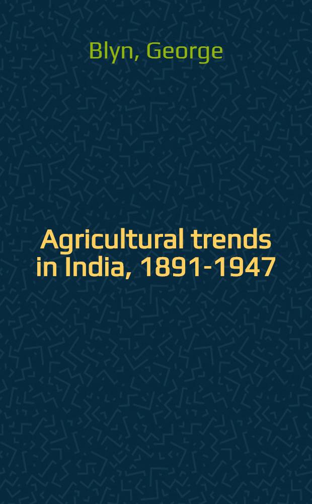 Agricultural trends in India, 1891-1947 : Output, availability, and productivity