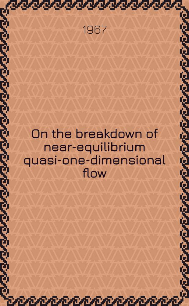 On the breakdown of near-equilibrium quasi-one-dimensional flow