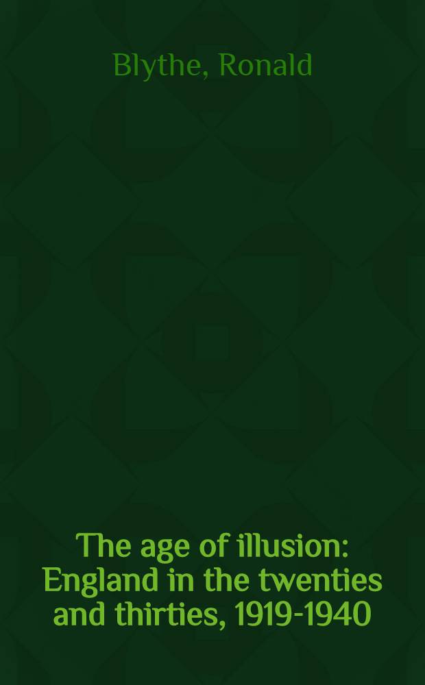 The age of illusion : England in the twenties and thirties, 1919-1940