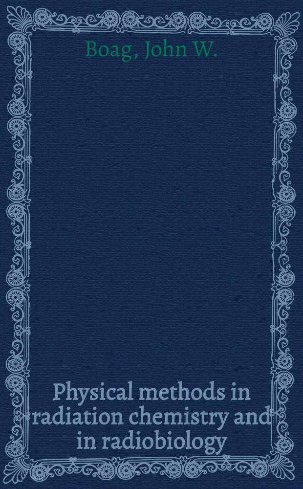 Physical methods in radiation chemistry and in radiobiology