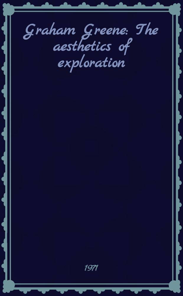 Graham Greene : The aesthetics of exploration
