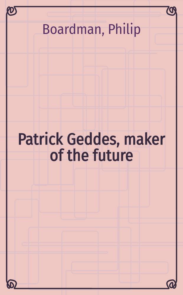 Patrick Geddes, maker of the future