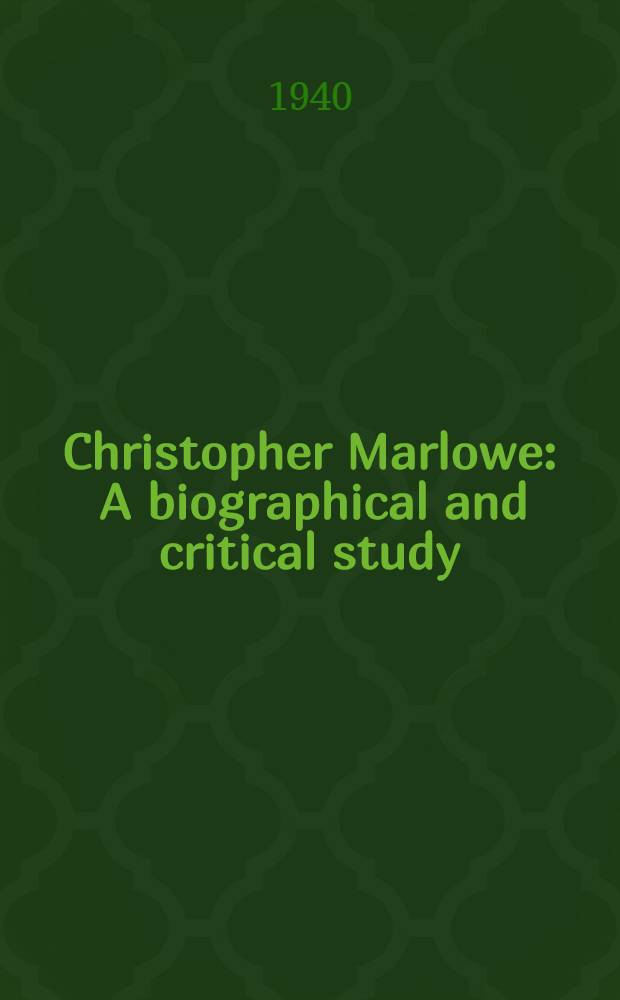 Christopher Marlowe : A biographical and critical study