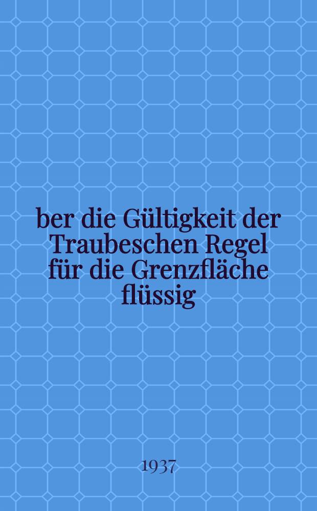 Über die Gültigkeit der Traubeschen Regel für die Grenzfläche flüssig / flüssig : Inaug.-Diss. zur Erlangung der Doktorwürde ... der ... Univ. zu Berlin