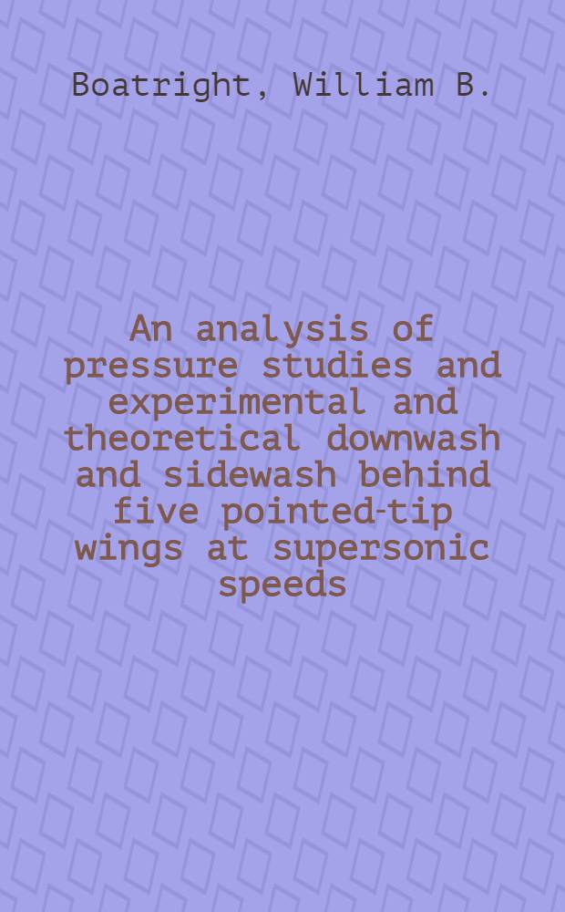An analysis of pressure studies and experimental and theoretical downwash and sidewash behind five pointed-tip wings at supersonic speeds