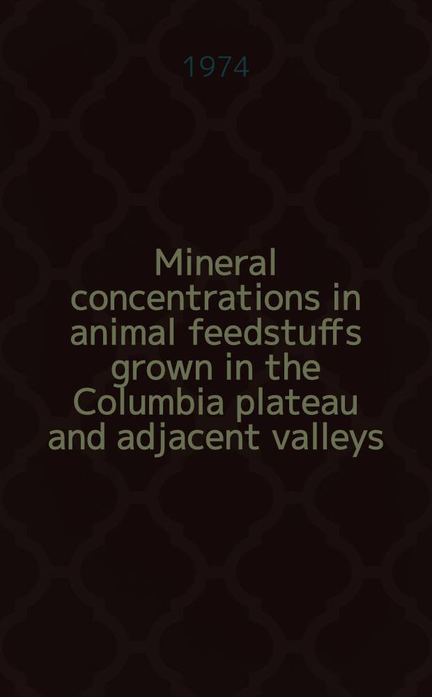 Mineral concentrations in animal feedstuffs grown in the Columbia plateau and adjacent valleys