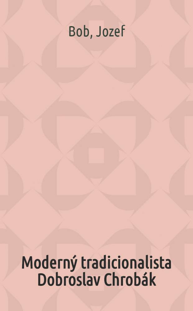 Moderný tradicionalista Dobroslav Chrobák