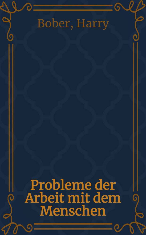 Probleme der Arbeit mit dem Menschen : Weltanschauung und Leitungstätigkeit im Sozialismus