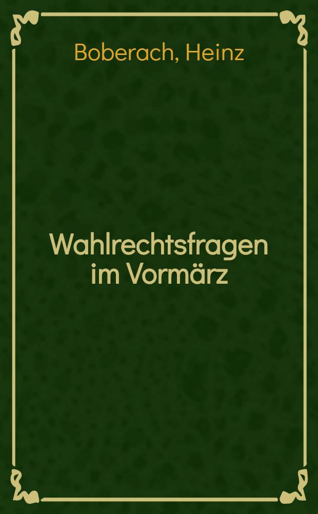 Wahlrechtsfragen im Vorm&auml;rz : Die Wahlrechtsanschauung im Rheinland 1815-1849 und die Entstehung des Dreiklassenwahlrechts : Inaug.-Diss. zur Erlangung des Doktorgrades ... der Univ. K&ouml;ln