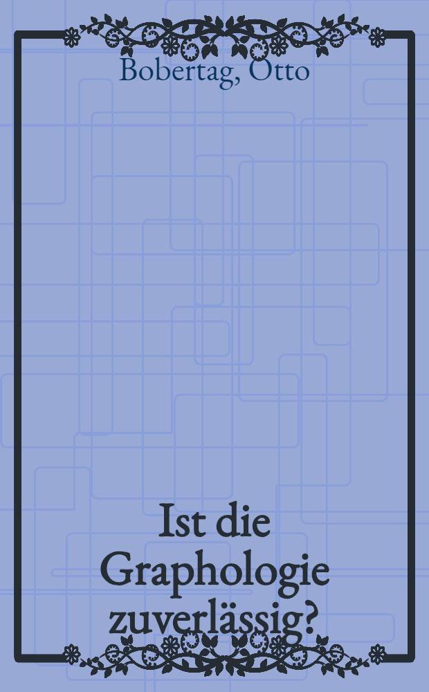 Ist die Graphologie zuverlässig? : Eine Untersuchung über den Wert der Handschriftendeutung auf experimentell-statistischer Grundlage