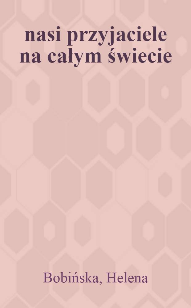 nasi przyjaciele na całym świecie