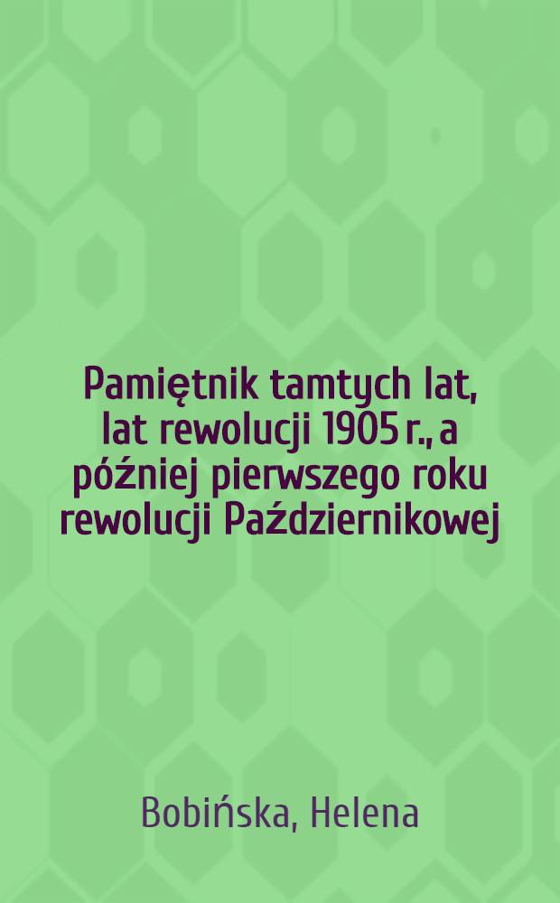 Pamiętnik tamtych lat, [lat rewolucji 1905 r., a później pierwszego roku rewolucji Październikowej]