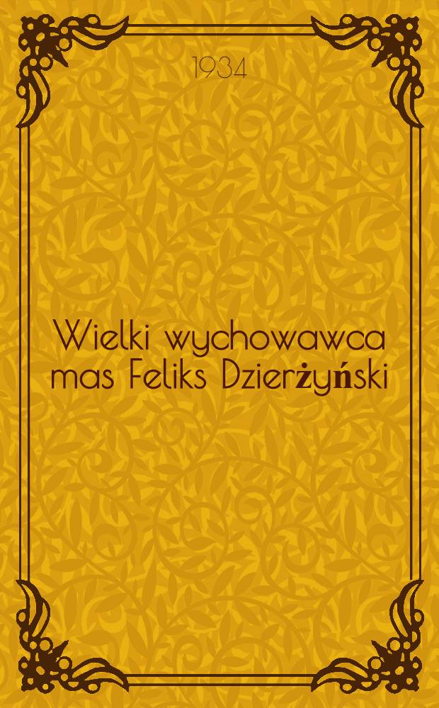 Wielki wychowawca mas Feliks Dzierżyński
