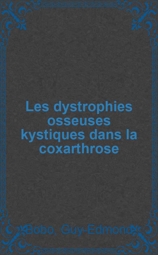 Les dystrophies osseuses kystiques dans la coxarthrose : Thèse