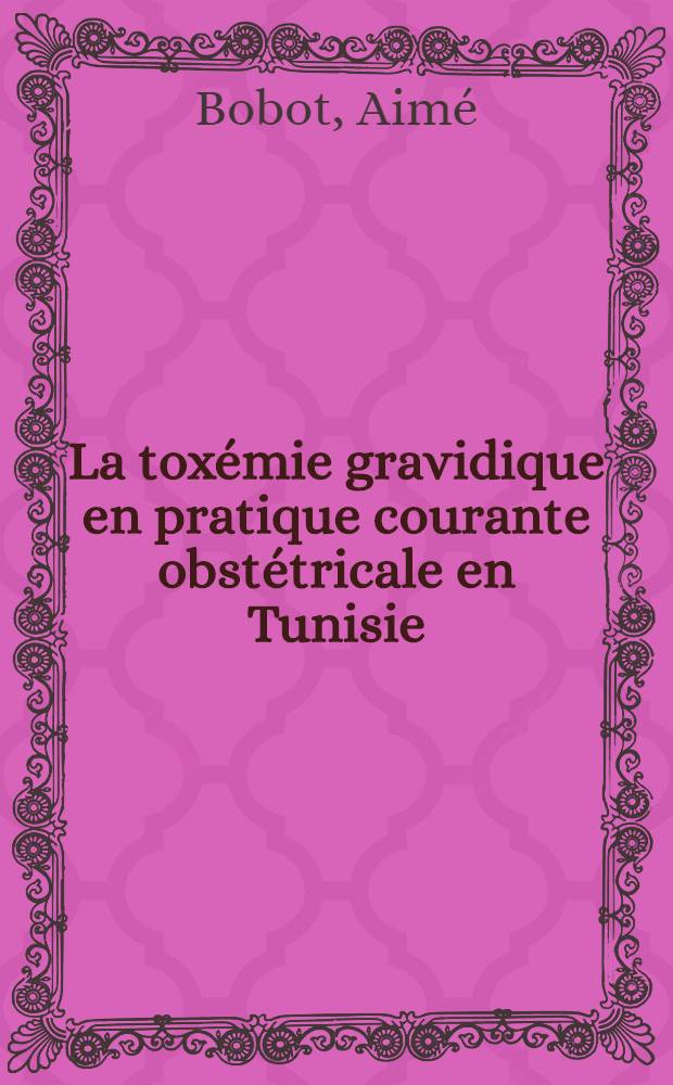 La toxémie gravidique en pratique courante obstétricale en Tunisie : Étude socio-économique : Thèse