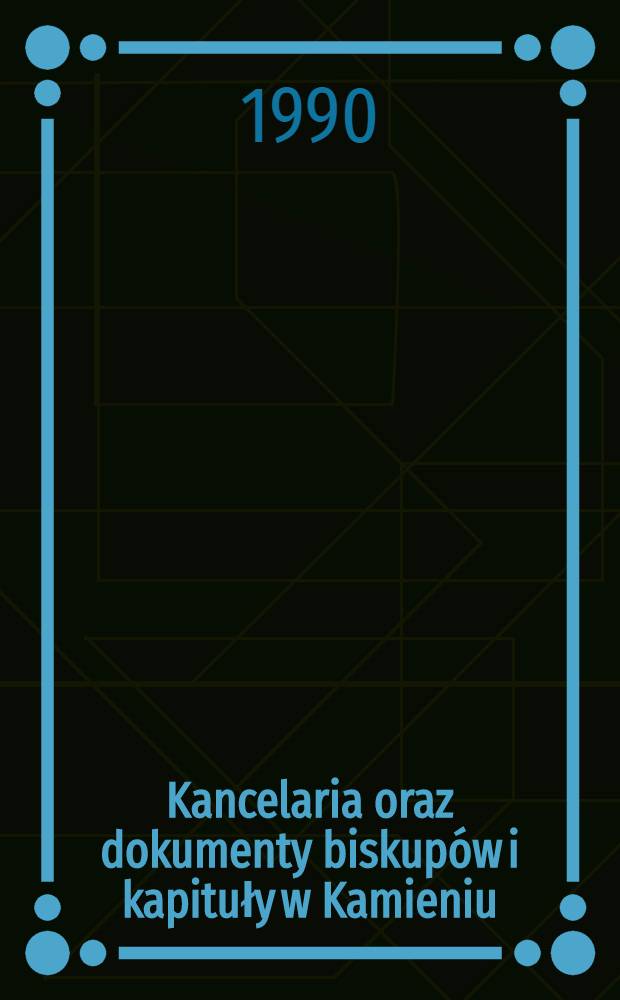 Kancelaria oraz dokumenty biskupów i kapituły w Kamieniu (do konca XIII w.)