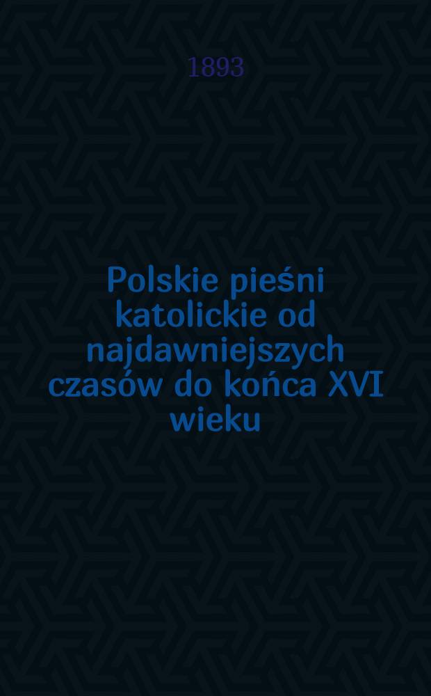 Polskie pieśni katolickie od najdawniejszych czasów do końca XVI wieku