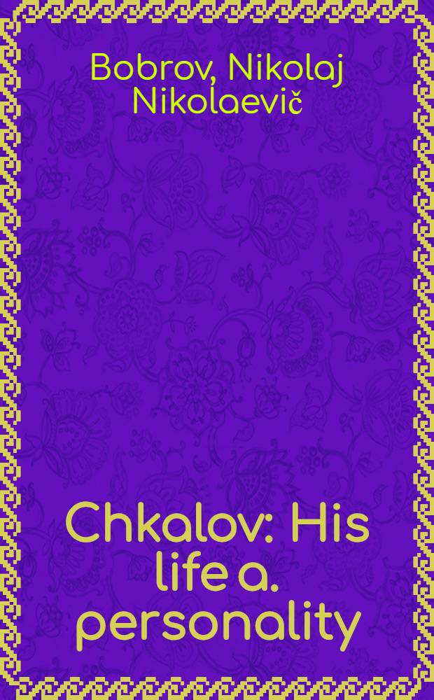 Chkalov : His life a. personality
