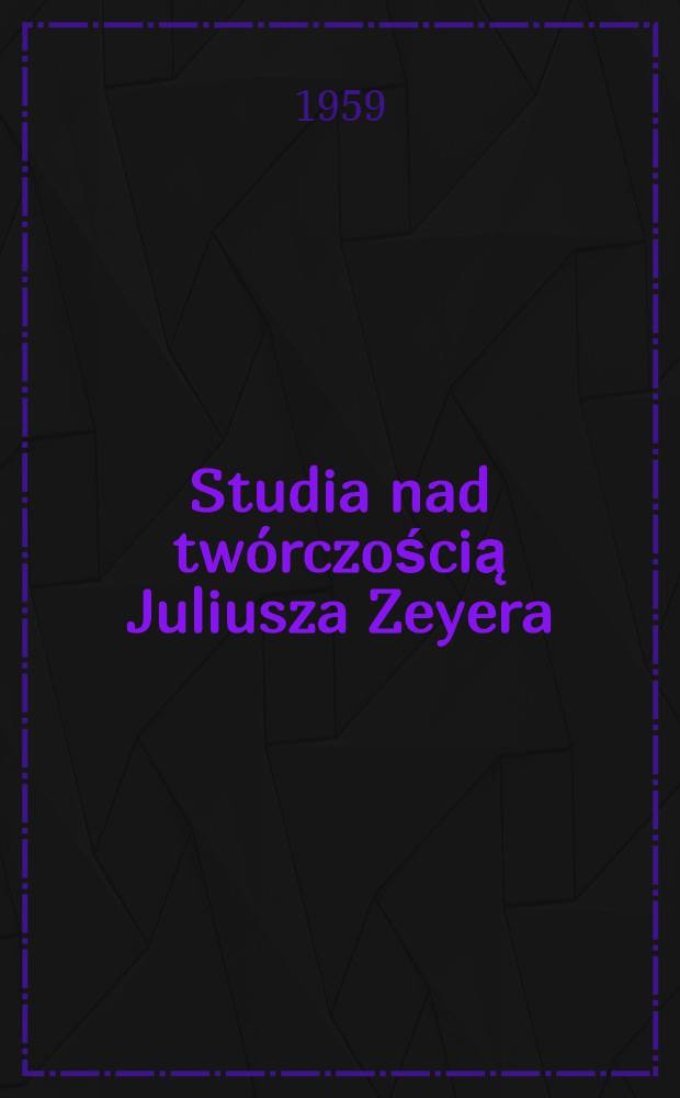 Studia nad twórczością Juliusza Zeyera