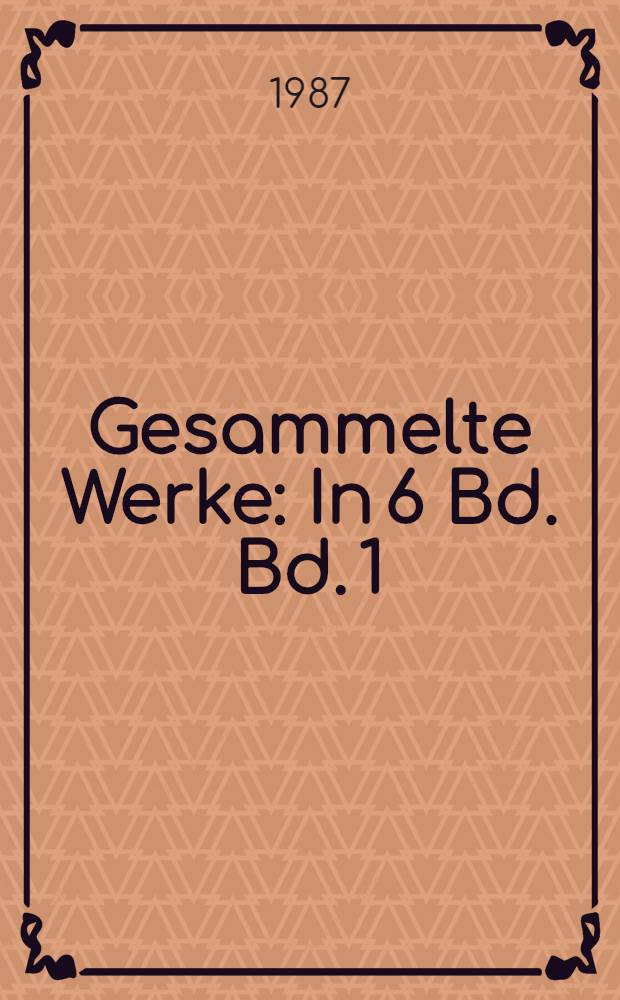 Gesammelte Werke : In 6 Bd. Bd. 1 : Die Gedichte