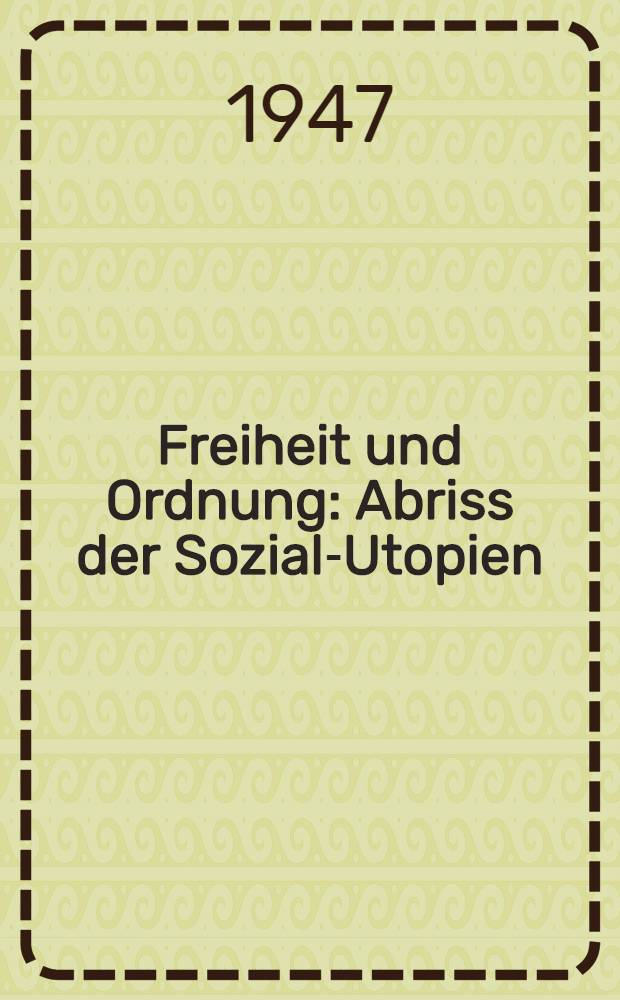 Freiheit und Ordnung : Abriss der Sozial-Utopien